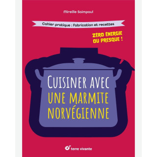 Cuisiner avec une marmite norvégienne : Zéro énergie ou presque, de Mireille Saimpaul - vendu par Rebelle de Nature
