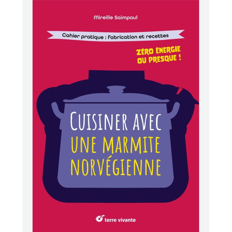 Cuisiner avec une marmite norvégienne : Zéro énergie ou presque, de Mireille Saimpaul - vendu par Rebelle de Nature