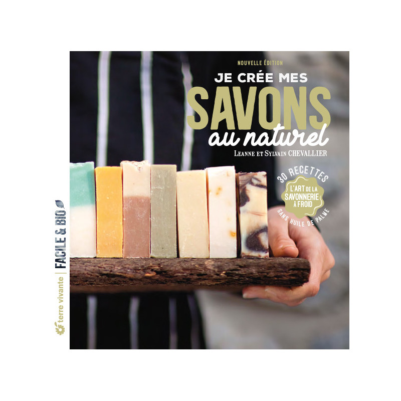 Je crée mes savons au naturel : l'art de la savonnerie à froid, de L. et S. Chevallier - vendu par Rebelle de Nature