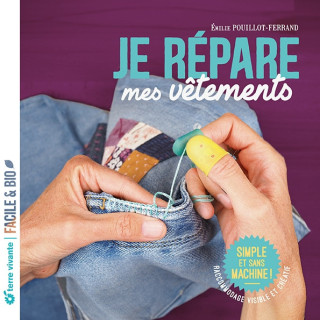 Je répare mes vêtements : techniques simples et créatives, sans machine, de É. Pouillot-Ferrand - vendu par Rebelle de Nature