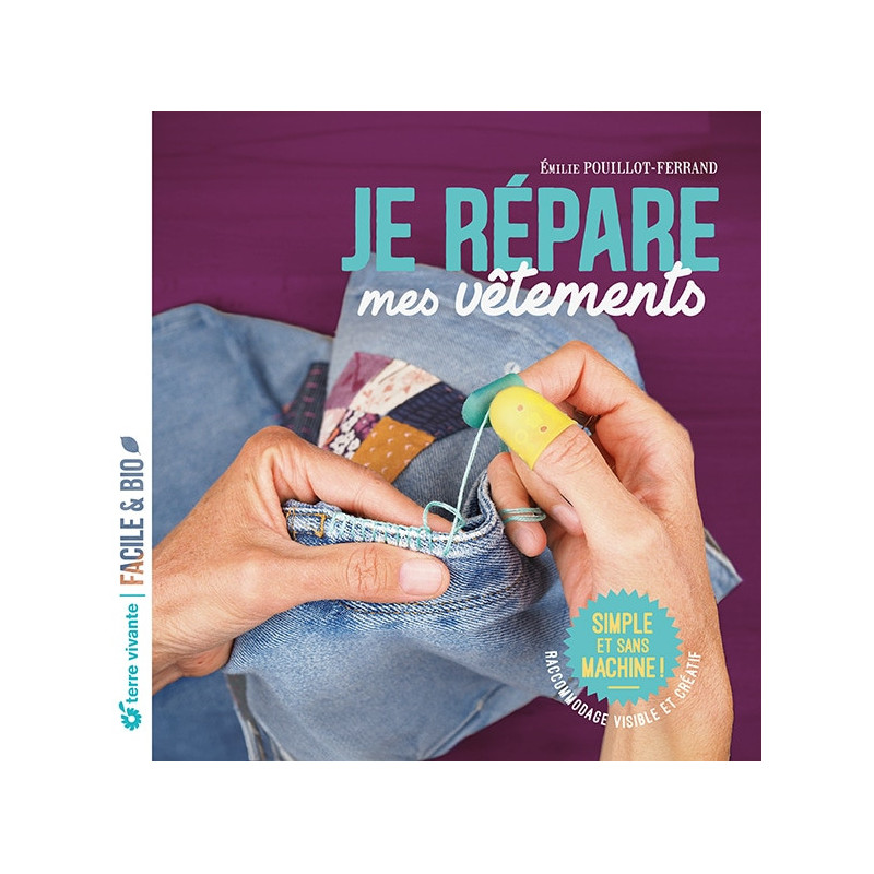 Je répare mes vêtements : techniques simples et créatives, sans machine, de É. Pouillot-Ferrand - vendu par Rebelle de Nature