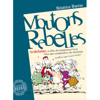 Moutons Rebelles : Ardelaine, la fibre développement local,  de Béatrice Barras