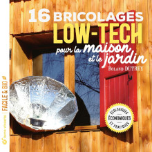 16 bricolages low-tech pour la maison et le jardin de Roland Dutrey - Rebelle de Nature